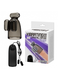 Дымчатая насадка-мастурбатор с вибрацией Vibrating Crystal Cap III - Baile - в Копейске купить с доставкой